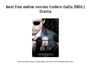 best free online movies trailers Gafla 2006 |
Drama
best movie trailers online free Gafla 2006 | best movies online free Gafla 2006 | Drama
 