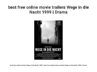 best free online movie trailers Wege in die
Nacht 1999 | Drama
best free online movies Wege in die Nacht 1999 | best free online movies trailers Wege in die Nacht 1999 | Drama
 