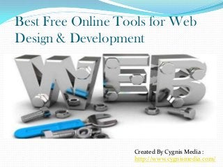 Best Free Online Tools for Web
Design & Development
Created By Cygnis Media :
http://www.cygnismedia.com/
 