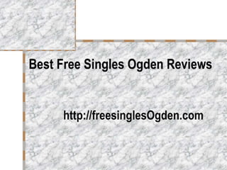 Best Free Singles Ogde n  Reviews   http://freesinglesOgden.com   