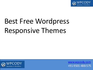 www.wpcody.com
+91-9501-488-575
Best Free Wordpress
Responsive Themes
 