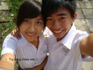 • Tuj cung miles nek..!
 