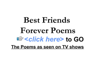 The Poems as seen on TV shows Best Friends  Forever Poems < click here >   to   GO 