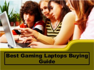 Best Gaming Laptops Buying
Guide
 