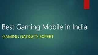 Best Gaming Mobile in India
GAMING GADGETS EXPERT
 