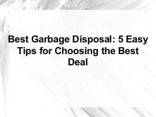 Best Garbage Disposal: 5 Easy
Tips for Choosing the Best Deal
 