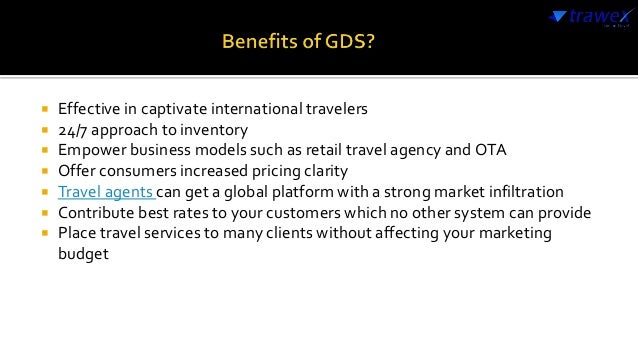  Effective in captivate international travelers
 24/7 approach to inventory
 Empower business models such as retail travel agency and OTA
 Offer consumers increased pricing clarity
 Travel agents can get a global platform with a strong market infiltration
 Contribute best rates to your customers which no other system can provide
 Place travel services to many clients without affecting your marketing
budget
 