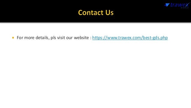  For more details, pls visit our website : https://www.trawex.com/best-gds.php
 