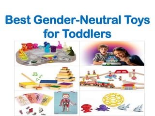 Best Gender-Neutral Toys
for Toddlers

 
