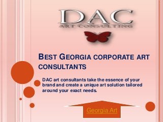 BEST GEORGIA CORPORATE ART
CONSULTANTS
DAC art consultants take the essence of your
brand and create a unique art solution tailored
around your exact needs.
Georgia Art
 