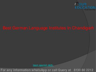 For any information whatsApp or call Query at 8130 80 2212
Best German Language Institutes In Chandigarh
learn spanish delhi
 