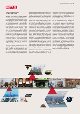 BEST GLOBAL BRANDS 200100 / 49




RETAIL
THE MULTICHANNEL                                expansion plans in place to take advantage of    consciousness. In the future, consumers may
BRAND EXPERIENCE                                the newly pragmatic and practical consumer.      own less, but ego will still demand a public
                                                They’ve also invested in improving the           display of taste and luxury. Budgets will be
Last year, store expansion slowed nearly to     shopping experience to better serve their        conserved and spent on what many of us
a halt as e-commerce grew. Multichannel         low-income and value-conscious shoppers.         today consider luxuries.
brands that experienced negative same store
sales were saved by their online channels,      While world events have changed society,         For the ﬁrst time in history, retailers are
especially if they offered free shipping to     technology has changed individual behavior.      being forced to see themselves as brands.
the price-centric shopper. Overall, retailers   As a group, U.S. consumers are less trusting     The traditional practice of putting store
have been forced to focus on the resources      and have higher expectations for corporate       merchandising and layout in the lead is
at hand, streamlining their physical assets.    transparency. We’ve changed the way we           already outdated. Mobile shopping effectively
Now with the economy showing a little           communicate, and that has changed the            ﬂips the priority from the box to the screen.
more life, consumers are spending, but          way we shop. Consumers aged 16–34 are            Retailers have no choice but to focus and
none too conﬁdently. Retailers, however,        most likely to use technology, including         concentrate their brand power in order to
are optimistic, with 92 percent planning        smartphone apps and e-commerce sites.            create experiential moments of delight and
to expand internet presence next year. But      Smart retailers are testing iPad apps, text      emotion at these wireless touchpoints.
with so much of their capital budgets spent     alerts, mobile sites and social networking       However, in the short-term, most retailers
to accommodate their online channels, the       to become more involved with multichannel        still lack an understanding of the qualities
in-store experience is at risk – a somewhat     shoppers. The more closely engaged the           of their brand and how it translates in the
worrisome trend, as consumer forecasts          shopper, the more loyalty and frequency          shopper’s mind. Acting like a brand demands
indicate that the store will only increase in   can be expected. Over the next ﬁve years,        clarity of voice, differentiation, innovation
importance as it becomes the hub of the         companies will gain even deeper insights         and value-add like never before. Virtual
multichannel brand experience.                  into behaviors around mobile shopping so         and physical brand spaces both need to
                                                that they can create multichannel strategies,    become rich, personal and meaningful, as
The value category continues to see gains       shelf principles and store designs that are in   delivery of brand equity takes the forefront.
as the “long-tail” of the recent economic       sync with the mindset of tomorrow.               – Bruce Dybvad, CEO of Interbrand Design
crisis. Frugality has become the new form                                                        Forum and Interbrand Cincinnati
of conspicuous consumption. Favored by          Society is going to move toward smaller
the market, retailers such as Family Dollar,    cars and smaller homes, as millions of
Aldi and Advance Auto Parts have aggressive     younger consumers demonstrate social
 