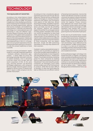 BEST GLOBAL BRANDS 200100 / 51




TECHNOLOGY
THE EQUALIZER OF SOCIETIES                         According to In-Stat, smartphones sales are        of boosting brand awareness. Services like
                                                   expected to grow every year through 2013 by        Twitter have allowed companies to see what
According to the United Nations’s World            20 percent. Internet services companies like       consumers are saying in casual conversation
Population Prospect, the global population         Yahoo! and Google are creating a seamless          without the need for forced focus groups or
will reach nine billion in 2040. This growth       experience that follows users throughout           biased consumer polls. But with the positive
is largely due to fast-developing economies,       most aspects of their daily lives, almost          comes the negative: Privacy concerns
and it is impacting how companies in the tech      becoming technology- and platform-agnostic         have ballooned over several recent shifts
sector are viewing opportunities, deﬁning          in how they can present themselves on any          in Facebook’s privacy policy and settings;
their business strategies, and establishing a      device, any media, any time. By controlling        talks between Verizon and Google on traffic
brand presence. Customers are embracing            the software, platform and hardware                regulation have sparked new concerns
technology at an unprecedented pace and            (Apple iPhone/iPad OS and Google Android           over whether there will be a dictatorship
interacting in new and different ways.             OS being perfect examples) these brands            governing the once-free world of cyberspace.
Forrester Research forecasts that by 2013,         can control the experience at every level
43 percent of the global online population         while maintaining their presence almost            In this new era of transformation, brands
will live in Asia, and China will account for 17   subconsciously. On the enterprise front, the       are letting go of functional communication
percent of the online population. Mobile web       need for online collaboration across different     to enter emotional territories. Whether it is
is the prevailing form of access and users are     geographies continues to drive the evolution       Intel’s “Sponsors of Tomorrow,” Sony’s “Make.
more advanced than in the U.S. or Europe.          of cloud computing, with key players               Believe,” Philips’s “Sense and Simplicity,” HP’s
But it isn’t just growth expectations that are     Microsoft, Google and IBM positioning              “Let’s do Amazing,” Cisco’s “Welcome to the
fueling the persistent optimism in the sector;     themselves as one-stop shop solutions for          Human Network” or IBM’s “Smarter Planet,”
it is also the constant redeﬁnition of what        their customers.                                   it is clear it is a new era of marketing in
is possible.                                                                                          technology and that a distinctive personality
                                                   Facebook is seeing unprecedented power in          is required to stand out in this fast moving
Innovation is driving verticalization. Apple’s     reaching users by providing its experience         and crowded environment.
model of a vertically integrated experience        across every possible media and platform, as
– hardware, software, connections, apps,           well as focusing heavily on cross-integration      As the world grows bigger, technology is the
content – is being rolled out across the           with other lifestyle services (i.e., Pandora and   thread that binds us together, anticipating
technology landscape. Microsoft continues          Twitter). This provides tremendous marketing       what is possible and equalizing how each and
to explore hardware. Cisco is becoming             power for smart companies by enabling              every person has access to information. We
a B-to-B+C brand. HP is as well, with the          them to create brand positioning within the        are spectators of a new world. Expectations
recent acquisition of EDS. At the same             “bloodstream” that social networks provide.        continue to rise and technology companies,
time, one-time “partners” are becoming             Companies are leveraging social media              experienced with risk-taking and complexity,
full-ﬂedged collaborators, with companies          services to allow users to “live” the brand and    are set to deliver them. – Federica Judica,
like Sony, Google, Intel and Logitech coming       its products. While ROI has been difficult         Managing Director of Interbrand San Francisco
together to roll out a Smart TV solution that      to calculate, it’s clear that social media has
doesn’t require a cable company to be the          been an effective and cost-efficient method
provider of all content.
 