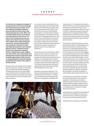 L u x u R y
                                                  DyNAmiC iCONS FOR LiquiD mODERNiTy




No industry has undergone the degree of             It is a story of quick change. Global luxury     interpretations. For example, Gucci takes its
change that the luxury sector has known             brands have embraced, and are now at the         master craftsmen around the world to display
over the past thirty-six months. in the             forefront of a shift in their paradigm. they     their talent as part of the artisans Corner
time following the global meltdown,                 have transitioned from focusing on their         campaign and used them to open its museum
luxury brands have shown what could                 own spirit and history to reaching deep          in Florence. Meanwhile, Burberry’s acoustic
only be described as a “pulse” effect. The          into people’s—not necessarily customers’—        program features a gallery of British talent
immediate effect of the crisis on global            lives and zeitgeist. they have become fully      embodying and inspiring the brand’s creative
luxury brands was a contraction—not                 immersed in the way people think, live, and      process, which demonstrates an enormously
only in terms of revenues, but also in a            behave. Gone are the days in which luxury        rewarding balance between responsiveness
deeper sense. most brands returned to               brands were motionless idols, revered by         and consistency.
their original values, rediscovered their           the crowds. today, those brands that are
reason to be, and ultimately justified              generating extraordinary value are dynamic,      the third form of dynamism pertains to the
their existence in the eyes of a world              energetic icons able to achieve what             ethical sphere. Most of the best global luxury
seemingly destroyed by its own excesses.            Zygmunt Bauman has called “liquid                brands act like today’s audiences expect
measures which, combined with the                   modernity.”                                      them to act. traditionally representing the
growth rates observed in emerging                                                                    antonym of doing a little bit for many, (or a
markets, helped these brands mitigate               such dynamism is, first and foremost, about      lot for the few), luxury brands have engaged
the impact of the crisis, restart again, and        presence. they are where customers are.          in sustainability programs as a way to shatter
subsequently bring the overall sector back          Brands like Gucci and louis Vuitton, for         this understandable prejudice and interpret
to double-digit growth in 2010. Overall,            example, have explored the potential of social   the post-crisis mood. Interestingly, in many
an outstanding performance that greatly             media to a considerable extent. Burberry         cases, they have done so in a subtler and more
overshadows the results of the majority             has shown the possibilities of using the web     consistent way than what has been the case
of other sectors.                                   to stage an extensively vibrant experience.      for other sectors. they have addressed issues
                                                    these brands have acquired an active and         that are in line with the spirit of who they
and yet, while much has been written about          pervasive presence that would have been          are and what they do. Gucci combined the
the luxury industry’s resilience in absorbing       unthinkable just four years ago.                 launch of its kidswear line with the brand’s
the crisis’ effect, less has been devoted to                                                         renewed support for UnICeF’s schools for
revealing the drivers of such a remarkable          dynamism is also about expression. the           africa program; the Cartier Foundation is
and immediate reaction. the past months,            top luxury brands explore new territories        committed to supporting the art of its time.
however, provide a crystal clear picture of the     of interaction with customers, carefully
ways in which this sector has entered a new         combining their long-standing spirit and         Finally, dynamism is reflected in the quest
phase of growth.                                    long-term strategy with completely new           for the ultimate fulfillment of customers’
                                                                                                     aspirations. Individual customization,
                                                                                                     offered through initiatives such as Prada’s
                                                                                                     Made to Measure program, appears to be a
                                                                                                     key element in the offering of these brands,
                                                                                                     consolidating their connection to highly
                                                                                                     discerning customers.

                                                                                                     extraordinary accomplishments are achieved
                                                                                                     when history is translated into dynamism
                                                                                                     rather than stasis, and the luxury brands in
                                                                                                     this report are the living evidence of this.

                                                                                                     -Manfredi ricca, Managing director, Milan




                                                                              51
                                                             Best GloBal Brands 2011 by Interbrand
 