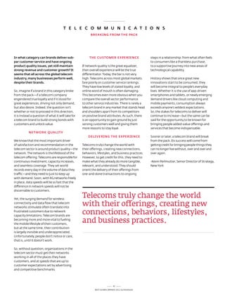 T E L E C O m m u N i C A T i O N S
                                                          BREAkiNG FROm THE pACk




in what category can brands deliver sub-                 THE CuSTOmER ExpERiENCE                     steps in a relationship: from what often feels
par customer service and have ongoing                                                                to consumers like a thankless purchase,
product quality issues, yet still maintain          If network quality is the great equalizer,       to a supportive journey into new areas of
strong revenue and customer growth? it              then overall experience will be the true         technological capability.
seems that all across the global telecom            differentiator. today, the bar is not very
industry, many businesses perform well,             high. telecoms across most global markets        History shows that once great new
despite their brands.                               fare poorly on customer service rankings.        innovations start to be consumed, they
                                                    they have low levels of stated loyalty, and      will become integral to people’s everyday
so, imagine if a brand in this category broke       online word of mouth is often damaging.          lives. Whether it is the use of app-driven
from the pack—if a telecom company                  this becomes even more obvious when you          smartphones and tablets, or newly emerging
engendered true loyalty and if it stood for         compare the overall sector performance           demand drivers like cloud computing and
great experiences, driving not only demand,         to other service industries. there is rarely a   mobile payments, consumption always
but also desire. Indeed, the question isn’t         telecom brand in any market that stands head     exceeds anyone’s wildest expectations.
whether or not to proceed in this direction,        and shoulders apart from its competitors         so, the stakes for telecoms to deliver will
it is instead a question of what it will take for   on positive brand attributes. as such, there     continue to increase—but the same can be
a telecom brand to build strong bonds with          is an opportunity to gain ground by just         said for the opportunity to be known for
customers and unlock value.                         serving customers well and giving them           bringing people added-value offerings and
                                                    more reasons to stay loyal.                      services that become indispensable.
           NETwORk quALiTy
                                                        DELivERiNG THE ExpERiENCE                    sooner or later, a telecom brand will break
We know that the most important driver                                                               from the pack. Its success will come from
of satisfaction and recommendation in the           telecoms truly change the world with             getting credit for bringing people things they
telecom sector is around product quality—the        their offerings, creating new connections,       can no longer live without, over and over and
network. the network is the lifeblood of the        behaviors, lifestyles, and business practices.   over again.
telecom offering. telecoms are responsible for      However, to get credit for this, they need to
continuous investment, capacity increases,          make what they already do more tangible,         -Kevin Perlmutter, senior director of strategy,
and seamless coverage. they set world               relevant, and understood. they should            new York
records every day in the volume of data they        orient the delivery of their offerings from
traffic—and they need to just to keep up            one-and-done transactions to ongoing
with demand. soon, with 4G networks freely
in place, data speeds will be so fast that the
difference in network speeds will not be
discernable to customers.

Yet, the surging demand for wireless
                                                    Telecoms truly change the world
connectivity and data flow that telecom
networks stimulate often translate into
                                                    with their offerings, creating new
frustrated customers due to network
capacity limitations. telecom brands are
                                                    connections, behaviors, lifestyles,
becoming more and more vital to fueling
the mobile lifestyle of their customers,
                                                    and business practices.
but at the same time, their contribution
is largely invisible and underappreciated.
Unfortunately, people don’t notice or care,
that is, until it doesn’t work.

so, without question, organizations in the
telecom sector must get their networks
working in all of the places they have
customers, and at speeds that are up to
customer expectations set by advertising
and competitive benchmarks.




                                                                              47
                                                             Best GloBal Brands 2011 by Interbrand
 