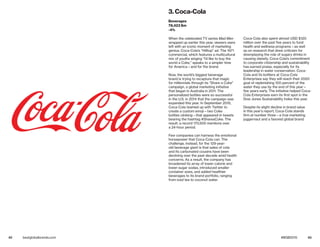 42 43bestglobalbrands.com #BGB2015
When the celebrated TV series Mad Men
wrapped up earlier this year, viewers were
left with an iconic moment of marketing
genius: Coca-Cola’s “Hilltop” ad. The 1971
commercial, which features a multicultural
mix of youths singing “I’d like to buy the
world a Coke,” speaks to a simpler time
for America—and for the brand.
Now, the world’s biggest beverage
brand is trying to recapture that magic
for millennials through its “Share a Coke”
campaign, a global marketing initiative
that began in Australia in 2011. The
personalized bottles were so successful
in the U.S. in 2014 that the campaign was
expanded this year. In September 2015,
Coca-Cola teamed up with Twitter to
create a custom emoji—two Coke
bottles clinking—that appeared in tweets
bearing the hashtag #ShareaCoke. The
result: a record 170,500 mentions over
a 24-hour period.
Few companies can harness the emotional
horsepower that Coca-Cola can. The
challenge, instead, for the 129-year-
old beverage giant is that sales of cola
and its carbonated cousins have been
declining over the past decade amid health
concerns. As a result, the company has
broadened its array of lower-calorie and
lower-sugar sodas, introduced smaller
container sizes, and added healthier
beverages to its brand portfolio, ranging
from iced tea to coconut water.
Coca-Cola also spent almost USD $120
million over the past five years to fund
health and wellness programs—as well
as on research that drew criticism for
downplaying the role of sugary drinks in
causing obesity. Coca-Cola’s commitment
to corporate citizenship and sustainability
has earned praise, especially for its
leadership in water conservation. Coca-
Cola and its bottlers at Coca-Cola
Enterprises say they will reach their 2020
goal of replenishing 100 percent of the
water they use by the end of this year—
five years early. The initiative helped Coca-
Cola Enterprises earn its first spot in the
Dow Jones Sustainability Index this year.
Despite its slight decline in brand value
in this year’s report, Coca-Cola stands
firm at number three—a true marketing
juggernaut and a favored global brand.
3. Coca-Cola
Beverages
78,423 $m
-4%
 