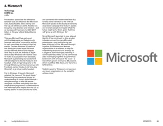 44 45bestglobalbrands.com #BGB2015
Few leaders appreciate the difference
between size and influence like Microsoft
CEO, Satya Nadella. Since taking over
the top job in February 2014, Nadella has
brought a new direction and mindset—and
an increase of 11 percent, to USD $67.7
billion, in this year’s Best Global Brands
ranking.
This new Microsoft has partnered
with the likes Apple and Salesforce to
leverage each other’s strengths, putting
its own executives on stage at their big
events. The new Windows 10 platform
lets developers make apps that work
across different devices and migrate
what they’ve built for Android or Apple
devices into Windows with relative ease.
To make its ecosystem more desirable,
Microsoft is generating real excitement
with developments like its HoloLens 3-D
headset, which brings holograms to life
through Windows, and has teamed up with
Facebook-owned Oculus to let fans play
Minecraft on a virtual reality headset.
For its Windows 10 launch, Microsoft
adopted the theme of “Do great things.”
Reinventing the experience shows its
understanding of today’s digital lifestyle—
using technology to help the people
alongside it achieve everything from the
simple to the progressive. It celebrated the
five million fans that helped test the OS by
hosting events in cities around the world,
and partnered with retailers like Best Buy
to help users transition to the new OS.
Microsoft speaks to the future of humanity
via a brand campaign that features babies
and prompts people to imagine what the
future might be for them, given that they
will “grow up with Windows 10.”
Since Microsoft launched its new, aligned
identity, it has continued to drive greater
cohesion across the many Microsoft
experiences—and restructuring has
been a big part of this. Microsoft brought
together its Windows and devices
organizations in an attempt to align its
engineering structure to its strategy as
it began its 2016 fiscal year, resulting in
some leadership shifts. On the commercial
side, it’s bringing together its commercial
businesses with a focus on the cloud—a
move that’s grown revenue by 88 percent,
driven by Office 365, Azure, and Dynamics
CRM Online.
Nadella’s goal: to “Empower every person
and every organization on the planet to
achieve more.”
4. Microsoft
Technology
67,670 $m
+11%
 