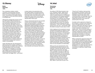 60 61bestglobalbrands.com #BGB2015
Few companies combine content,
commerce, and technology quite like
Disney. The key to Disney’s success is
focus. The company thoroughly analyzes
the appetite for new ideas before placing
its strategic bets.
Although the staggeringly popular Frozen
has left theaters, Disney has kept the
film’s franchise growing with new theme
park attractions, video games, an ice
show, more than 300 types of toys, an
upcoming Broadway musical, frozen food,
and a sequel in the works However, Frozen
is just one of the things that the brand
is doing right. The only thing that might
exceed Elsa’s shelf space, it seems, is
an invader from Disney’s Star Wars: The
Force Awakens movie, which is set to
hit theaters in December 2015. With the
recent announcement of two new Star
Wars–themed “lands” at its California
and Florida parks (the largest single-
themed expansion in history), the brand’s
commitment to making fans’ dreams a
reality is unmistakable.
Under CEO Bob Iger, the entertainment
giant has become a master at betting on
properties that can delight both customers
and shareholders. Each one of those
properties, from Avengers to Toy Story,
is managed as a multinational franchise
with multiple revenue streams, across
Disney properties and beyond. That’s
meant fewer, but bigger bets—with almost
a dozen names now generating more
than USD $1 billion in branded products
annually. Disney has doubled down on its
brick-and-mortar and rollercoaster worlds,
especially in Asia, where it has opened
a store in Shanghai and will soon open a
USD $5 billion theme park.
Disney understands that the most valuable
content can be marketed in multiple
ways and demonstrates a commitment to
delivering personalized experiences. Its
MagicBands, RFID-embedded wristbands
that serve as Walt Disney World visitors’
ticket media and hotel keys and also link
to preferences and payment information,
were a USD $1 billion investment that
proved a strong success. Disney Movies
Anywhere, the Disney studio’s cloud-based
movie service, recently expanded through
partnerships with Microsoft and Amazon.
The company is also launching a digital
membership service in the U.K. called
DisneyLife, which allows viewers to access
the biggest collection of Disney movies,
books, and music at home, on tablets, and
on mobile phones. These offerings expand
Disney’s own ecosystem, and ensure
consumers get more of the Disney they
love, whenever and wherever they want it.
According to CEO Brian Krzanich, Intel
is an “innovation engine.” While facing
flatlining PC sales, the world’s largest
maker of semiconductors is tackling lively
new markets like 3-D imaging, wearables,
and the Internet of Things (IoT). While
expanding its core offerings and investing
in new, people-centric technologies, Intel
has also revamped and relaunched its
brand globally. As a result, the company
pulled fourth-quarter earnings that beat
expectations—even its PC sector gained 3
percent year over year—and earned a USD
$1.2 billion increase in brand value in 2015.
Intel is tapping into the excitement around
emerging technologies by helping to build
the buzz. It’s teamed with reality tycoon
Mark Burnett to produce a TV show about
the rising maker movement. At the 2015
International Developer Conference, it
inspired audiences by showcasing its
RealSense technology’s potential to power
everything from robots to drones. Intel
also sent responsive garments down the
catwalk during New York Fashion Week
2015, proving itself a leader in technology
that’s not just wearable, but fashionable.
While pursing new developments, Intel
is building partnerships to grow its core
offerings. It teamed with Dell, HP, Lenovo,
and Microsoft on the joint “PC Does
What” campaign that touts the ability of
next-generation computers to offer truly
personal experiences. On the enterprise
side, Intel proved its performance prowess
with the release of the Intel SSD DC
P3608 solid-state drive and further
invested in its data center business by
agreeing to buy Altera Corp. for USD
$16.7 billion in June 2015. As part of its
“Cloud for All” initiative, Intel launched
the OpenStack Innovation Center with
Rackspace, inviting the world’s largest
developer cloud to help make cloud
computing better for businesses. Intel has
also gained market share for PC chips,
holding 99 percent of the market for
servers built on PC chips.
A people-centric approach is integral to
the company: In January, Intel announced
that its microprocessors are now 100
percent conflict-free, with plans of making
all products conflict-free by 2016. Intel
is also a champion of diversity in its
supply chain—and in the tech industry at
large. Over six months, the Silicon Valley
company doubled the number of women
and under-represented minorities hired
domestically, according to a mid-year
diversity report, and plans to reach full
representation by 2020.
While a progressive approach keeps Intel
on the rise, the competition from other
tech companies that are chasing emerging
technologies and the ballooning big-data
market continues to rise. But with the
development of a whole new kind memory,
3D XPoint, for example, Intel shows its
commitment to gaining an edge through
innovation.
13. Disney
Media
36,514 $m
+13%
14. Intel
Technology
35,415 $m
+4%
 