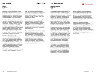 116 117bestglobalbrands.com #BGB2015
Innovation and uncompromised quality
have historically driven brand success for
Prada. These continue to be invaluable
assets as customers’ awareness, both in
established and new markets, increases
together with their quest for excellence.
In the face of current market challenges,
the luxury fashion house has taken time to
regroup and refocus. It’s prioritizing same-
store sales—therefore delaying some of
the new openings scheduled for 2015
and 2016—and strengthening its retail
operations, while rationalizing its wholesale
network. Prada’s current strategy also
foresees the optimization of new product
flow and mix in stores, as well as an
enhanced focus on customer care and a
strong push on product innovation.
Innovation also applies to the
communication of the brand’s strong
identity. Prada has prioritized projects
which, every year, strengthen awareness
and convey the brand’s DNA, vision, and
history. The Pradasphere exhibition, for
example, immerses visitors in an aesthetic
history of the brand, while the Iconoclasts
series presents interpretations of Prada
collections by celebrated costume
designers, such as Academy laureate
Milena Canonero, who created enchanting
scenes for store windows in Paris this
year. The Postman Dreams, a series of
unconventional short movies by American
director Autumn de Wilde, “stars” Prada’s
popular Galleria Bag. All of these bold
initiatives are part of Prada’s broad and
ever-evolving design.
While unconnected to the business, the
recent opening of the Rem Koolhaas-
designed Fondazione Prada in Milan also
highly contributed to brand awareness.
The 19,000-square-meter exhibition space
attracted visitors from all over the world
and added an internationally recognized
asset to the city.
Prada enjoys the luxury of a long-standing
and resilient brand, rooted in a history
of sophistication and elegance. While
2014 represented a year of pause in its
trajectory—with a flat growth in sales and
a decline in profits—market specialists
have predicted a recovery based on
Prada’s shift in strategy. Emphasizing
quality and innovation, Prada continues
to create not only unique pieces, but also
exceptional experiences.
2015 marked a year of transformation for
the Spanish banking giant. Santander’s
new Executive Chairman Ana Botín’s
leadership has been defined by a renewed
emphasis on customer satisfaction and
affinity. “The best bank isn’t necessarily
the largest,” she said during a press
conference. “Earning the loyalty of our
customers, that’s our top priority.” Since
taking over for the former Chairman, Ms.
Botín has undertaken several initiatives to
reposition the brand for the future.
Chief among those is the restructuring of
Santander’s top management and board
of directors, whom critics said were too
aligned with her predecessor’s strategy
of acquisition-driven growth. In late 2014,
she appointed CFO and confidante José
Antonio Álvarez to the position of CEO,
and increased the diversity of the board
of directors. Botín also cut Santander’s
annual dividend from EUR €0.60 to EUR
€0.20, signaling a shift toward capital
discipline and financial sustainability.
Santander is also deeply committed
to innovation in the organization and in
the financial sector. Recruiting top tech
talent is a priority and critical to helping
the company compete against emerging
financial start-ups. To promote agility
and innovative thinking throughout the
organization, some 600 top managers
participated in a start-up pitch process.
And its innovation fund, InnoVentures,
invested GBP £33 million in U.K. mobile
payments company Monitise “to drive
growth in the mobile money ecosystem.”
Santander is even experimenting with
bitcoin’s blockchain technology in order
to lower infrastructure costs and increase
transaction speeds.
Despite the optimism regarding
Santander’s newly “Simple, Personal
and Fair” corporate culture, it is unclear
how large of an impact this will ultimately
have on Santander’s future. Shifting
the internal culture, strengthening its
authenticity among customers, and staying
abreast of a rapidly evolving industry will
be Santander’s major challenges in the
coming year.
69. Prada
Luxury
6,222 $m
+4%
70. Santander
Financial Services
6,097 $m
+13%
 