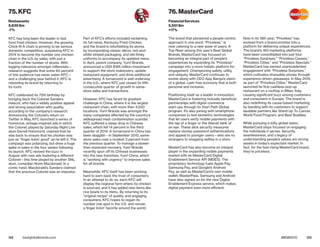 122 123bestglobalbrands.com #BGB2015
KFC has long been the leader in fast
food fried chicken. However, the growing
Chick-fil-A chain is proving to be serious
domestic competition, surpassing KFC in
2014 to become the number one chicken
chain in the U.S. by sales, with just a
fraction of the number of stores. With
lagging relevance amongst millennials—
research suggests that some 60 percent
of this audience has never eaten KFC—
and a challenging year behind it, KFC is
rebooting its brand by returning to
its roots.
KFC celebrated its 75th birthday by
bringing back the Colonel Sanders
mascot, who had a widely positive appeal
and strong association with quality,
according to the company’s research.
Announcing the Colonel’s return on
Twitter in May, KFC launched a series of
humorous, vintage-inspired ads in which
the Colonel, played by Saturday Night Live
alum Darrell Hammond, claimed that he
was back to ensure that his chicken was
just as “finger lickin’ good” as he left it. The
campaign was polarizing, but drew a huge
spike in sales in the four weeks following
its launch. KFC revived the buzz in
August with new ads featuring a different
Colonel—this time played by another SNL
alum, comedian Norm Macdonald. In a
comic twist, Macdonald’s Sanders claimed
that the previous Colonel was an impostor.
Part of KFC’s efforts included reclaiming
its full name, Kentucky Fried Chicken,
and the brand is refurbishing its stores
by incorporating classic décor, red-and-
white striped packaging, and old-timey
uniforms to accompany its updated menu.
In April, parent company, Yum! Brands,
announced a USD $185 million investment
to support the store makeovers, update
restaurant equipment, and drive additional
advertising. A turnaround is well underway
in the U.S., where KFC just closed its fifth
consecutive quarter of growth in same-
store sales and transactions.
However, KFC has faced its greatest
challenge in China, where it is the largest
restaurant chain, with more than 4,500
locations. Yum! Brands was amongst the
many companies affected by the country’s
widespread meat contamination scandal.
KFC suffered a steep drop in Chinese
sales, which fell 14 percent in the third
quarter of 2014. A turnaround in China has
been sluggish—in September 2015, same-
store sales rose a modest 3 percent from
the previous quarter. To manage a slower-
than-expected recovery, Yum! Brands
recently spun off its Chinese businesses
into the new franchise, Yum! China, which
is “working with urgency” to improve sales
for all brands.
Meanwhile, KFC itself has been working
hard to earn back the trust of consumers.
In an attempt to do so, each KFC will
display the regional farm where its chicken
is sourced, and it has added new items like
rice bowls to its menu. By returning to its
“original recipe” of quality, and engaging
consumers, KFC hopes to regain its
number one spot in the U.S. and remain
a finger lickin’ favorite around the world.
The brand that pioneered a people-centric
approach in one word, “Priceless,” is
now catering to a new wave of users. A
Top Riser among this year’s Best Global
Brands, MasterCard has focused on
becoming an integral part of people’s
experiences by expanding its “Priceless”
campaign into a more holistic platform for
engagement. Championing safety, utility,
and ubiquity, MasterCard continues to
evolve along with CEO Ajay Banga’s vision
of a global, cash-free economy that is both
personal and inclusive.
Positioning itself as a leader in innovation,
MasterCard is fostering mutually beneficial
partnerships with digital commerce
start-ups through its Start Path Global
program. It’s also joining with smartphone
companies to test biometric technologies
that let users verify mobile payments with
the tap of a finger or the (literal) blink of
an eye. These slick security measures
replace clumsy password authentications
and appeal to younger users—who are no
strangers to snapping selfies in a store.
MasterCard has also become an integral
player in the expanding mobile payments
market with its MasterCard Digital
Enablement Service API (MDES). The
proprietary technology fuels Apple Pay,
Samsung Pay, and Google’s Android
Pay, as well as MasterCard’s own mobile
wallet, MasterPass. Samsung and Android
have also signed on for the new Digital
Enablement Express service, which makes
digital payment even more efficient.
Now in its 18th year, “Priceless” has
evolved from a brand promise into a
platform for delivering unique experiences.
The brand’s 160 marketing platforms
have been consolidated into just four:
“Priceless Surprises,” “Priceless Causes,”
“Priceless Cities,” and “Priceless Specials.”
MasterCard has earned unprecedented
engagement with “Priceless Surprises,”
which cultivates shareable stories through
experience-driven giveaways. In May 2015,
as part of “Priceless Cities,” MasterCard
launched its first cashless pop-up
restaurant on a rooftop in Milan, Italy,
causing significant buzz among customers
and consumers in Europe. The brand is
also redefining its cause-based marketing
by banding with its customers to support
laudable partners like Stand Up To Cancer,
World Food Program, and Best Buddies.
While pursuing a lofty global vision,
MasterCard stays focused on engaging
the individuals it serves. Security,
seamlessness, and a legacy of
understanding people’s values are strong
assets in today’s expectant market. In
fact, for the fast-rising MasterCard brand,
they’re priceless.
75. KFC
Restaurants
5,639 $m
-7%
76. MasterCard
Financial Services
5,551 $m
+17%
 