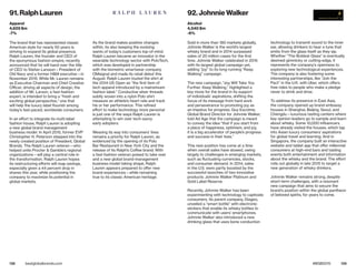 138 139bestglobalbrands.com #BGB2015
The brand that has represented classic
American style for nearly 50 years is
striving to expand its global presence.
Ralph Lauren, the founder and CEO of
the eponymous fashion empire, recently
announced that he will hand over the title
of CEO to Stefan Larsson—President of
Old Navy and a former H&M executive—in
November 2015. While Mr. Lauren remains
as Executive Chairman and Chief Creative
Officer, driving all aspects of design, the
addition of Mr. Larson, a fast-fashion
expert, is intended to bring a “fresh and
exciting global perspective,” one that
will help the luxury label flourish among
today’s fast-paced, worldwide consumers.
In an effort to integrate its multi-label
fashion house, Ralph Lauren is adopting
a new global brand management
business model. In April 2015, former EVP
Christopher H. Peterson stepped into the
newly created position of President, Global
Brands. The Ralph Lauren veteran—who
helped unite Procter & Gamble’s regional
organizations—will play a central role in
the transformation. Ralph Lauren hopes
its restructuring efforts will reap savings,
especially given a 44 percent drop in
shares this year, while positioning the
company to maximize its potential in
global markets.
As the brand makes positive changes
within, its also keeping the evolving
wants of today’s customers top-of-mind.
Ralph Lauren became an innovator in the
wearable technology sector with PoloTech,
which was developed in partnership
with the biometric smartwear company
OMsignal and made its retail debut this
August. Ralph Lauren touted the shirt at
the 2014 US Open as “the first item of
tech apparel introduced by a mainstream
fashion label.” Conductive silver threads
subtly woven into a nylon Polo shirt
measure an athlete’s heart rate and track
his or her performance. This refined
effort to make technology more personal
is just one of the ways Ralph Lauren is
attempting to win over tech-savvy
early adopters.
Weaving its way into consumers’ lives
remains a priority for Ralph Lauren, as
evidenced by the opening of its Polo
Bar Restaurant in New York City and the
release of its Ralph’s Coffee brand. With
a fast-fashion veteran poised to take over
and a new global brand-management
business model taking shape, Ralph
Lauren appears prepared to offer new
brand experiences—while remaining
true to its classic American heritage.
Sold in more than 180 markets globally,
Johnnie Walker is the world’s largest
whisky brand and in 2014 surpassed
sales of 20 million cases for the first
time. Johnnie Walker celebrated in 2015
with its largest global campaign yet,
adding “joy” to its long-running “Keep
Walking” campaign.
The new campaign, “Joy Will Take You
Further. Keep Walking,” highlighted a
key move for the brand in its support
of individuals’ aspirations, shifting the
focus of its message from hard work
and perseverance to promoting joy as
an impetus for progress. Guy Escolme,
Global Brand Director for Johnnie Walker,
told Ad Age that the campaign is meant
to convey the idea “that if you start from
a place of happiness, optimism, and joy,
it is a big accelerator of people’s progress
and success in their lives.”
This new position has come at a time
when overall sales have slowed, owing
largely to challenges in emerging markets,
such as fluctuating currencies, stocks,
and consumer demand. In 2014, sales
in the U.S. were partly boosted by the
successful launches of two innovative
products: Johnnie Walker Platinum and
Gold Label Reserve.
Recently, Johnnie Walker has been
experimenting with technology to captivate
consumers. Its parent company, Diageo,
unveiled a “smart bottle” with electronic
stickers that enable its whisky bottles to
communicate with users’ smartphones.
Johnnie Walker also introduced a new
drinking glass that uses bone conduction
technology to transmit sound to the inner
ear, allowing drinkers to hear a tune that
emits from the glass itself as they sip.
Whether “The Boldest Glass” is eventually
deemed gimmicky or cutting-edge, it
represents the company’s openness to
exploring new technological experiences.
The company is also fostering some
interesting partnerships, like “Join the
Pact” in the U.K. with Uber, which offers
free rides to people who make a pledge
never to drink and drive.
To address its presence in East Asia,
the company opened up brand embassy
houses in Shanghai, Beijing, Seoul, and
Chengdu—luxurious tasting centers where
key opinion leaders go to sample and learn
about whisky. Some 10,000 influencers
have already visited the houses, which tap
into Asian luxury consumers’ aspirations
for global travel and learning. And in
Singapore, the company built an interactive
website and tablet app that offer millennial
consumers at high-end bars and tasting
events both entertainment and information
about the whisky and the brand. The effort
rolls out globally in late 2015 to target a
new generation of whisky drinkers.
Johnnie Walker remains strong, despite
short-term challenges, with a resonant
new campaign that aims to secure the
brand’s position within the global pantheon
of beloved spirits, for years to come.
91. Ralph Lauren
Apparel
4,629 $m
-7%
92. Johnnie Walker
Alcohol
4,540 $m
-6%
 