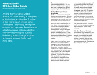 14 15bestglobalbrands.com #BGB2015
There are some clear, common
hallmarks among this year’s Top 100
that show what it takes to keep pace
with today’s consumers and secure a
place among the Best Global Brands.
Clarity of Strategy and Focus
on Structure
Clarity is a sure source of strength. In
order to be coherent, efficient, and meet
consumer expectations, top-performing
brands lean on an ambitious vision that
shapes both behaviors and structures.
Focus has been a driving force for top
riser Nissan, which has embarked on
ongoing integration efforts. Armed
with a clear vision for the brand,
disseminated by its Global Marketing
leaders, the company has united its
divisions and agency partners in order
to deliver on its product promise, while
designing business strategies to engage
contemporary consumers in global
markets.
Clarity doesn’t come just from within:
Today’s savvy brands benefit from
tapping into their consumers too. Top
riser 3M—known for everything from
Scotch tape to circuits—asked its
employees, as well as 15,000 customers
in 15 countries, to help define its new
brand platform, “3M Science. Applied
to Life.” It has driven clear growth
strategies: It’s focused on increasing
R&D spends, divesting lagging
businesses, and developing storied
content to create product-awareness
among its global, under-35 targets.
A central purpose is particularly crucial
for diversified companies. Microsoft’s
CEO Satya Nadella set a bold ambition
to “reinvent productivity to empower
every person and every organization
on the planet to do more and achieve
more.” Microsoft brought together its
Windows and devices organizations
to align its engineering structure to
its strategy, along with its commercial
cloud—a move that’s grown revenue by
88 percent, driven by Office 365, Azure,
and Dynamics CRM Online.
From strategy to structure, successful
brands are streamlining and integrating
their operations for greater agility
and focus.
Relentless Customer-Centricity
As brands gain focus, that focus is ever
more zeroed-in on the customer. For
perennial Top Ten brands like Apple,
Facebook, and Amazon, customer-
centricity is built into their DNA. But
many brands are continuing to evolve
by developing design-led strategies that
place customers at the core.
Hallmarks of the
2015 Best Global Brands
By Paola Norambuena, Chief Content Officer
Among this year’s Best Global
Brands, it’s those moving at the speed
of life that are accelerating. A review
of this year’s report reveals some
key insights—especially among new
entrants and top risers. Brands across
all categories are not only adopting
innovative technologies, but also
embracing holistic change in order
to become stronger, faster, and
more agile.
 