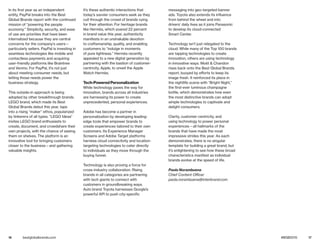 16 17bestglobalbrands.com #BGB2015
In its first year as an independent
entity, PayPal breaks into the Best
Global Brands report with the continued
mission of “powering the people
economy.” Simplicity, security, and ease
of use are priorities that have been
internalized because they are central
concerns for the company’s users—
particularly sellers. PayPal is investing in
seamless technologies like mobile and
contactless payments and acquiring
user-friendly platforms like Braintree
and Venmo. For PayPal, it’s not just
about meeting consumer needs, but
letting those needs power the
business strategy.
This outside-in approach is being
adopted by other breakthrough brands.
LEGO brand, which made its Best
Global Brands debut this year, taps
into a rising “maker” ethos, popularized
by tinkerers of all types. “LEGO Ideas”
invites LEGO brand enthusiasts to
create, document, and crowdshare their
own projects, with the chance of seeing
them on shelves. The platform is an
innovative tool for bringing customers
closer to the business—and gathering
valuable insights.
It’s these authentic interactions that
today’s savvier consumers seek as they
cull through the crowd of brands vying
for their attention. For heritage brands
like Hermès, which soared 22 percent
in brand value this year, authenticity
manifests in an unshakable devotion
to craftsmanship, quality, and enabling
customers to “indulge in moments
of pure lightness.” Hermès recently
appealed to a new digital generation by
partnering with the bastion of customer-
centricity, Apple, to unveil the Apple
Watch Hermès.
Tech-Powered Personalization
While technology paves the way for
innovation, brands across all industries
are harnessing its power to create
unprecedented, personal experiences.
Adobe has become a partner in
personalization by developing leading-
edge tools that empower brands to
create experiences tailored to their own
customers. Its Experience Manager
Screens and Adobe Target platforms
harness cloud connectivity and location-
targeting technologies to cater directly
to individuals as they move through the
buying funnel.
Technology is also proving a force for
cross-industry collaboration. Rising
brands in all categories are partnering
with tech giants to connect with
customers in groundbreaking ways.
Auto brand Toyota harnesses Google’s
powerful API to push city-specific
messaging into geo-targeted banner
ads. Toyota also extends its influence
from behind the wheel and into
drivers’ daily lives as it joins Panasonic
to develop its cloud-connected
Smart Center.
Technology isn’t just relegated to the
cloud. While many of the Top 100 brands
are tapping technologies to create
innovation, others are using technology
in innovative ways. Moët & Chandon
rises back onto the Best Global Brands
report, buoyed by efforts to keep its
image fresh. It reinforced its place in
the nightlife scene with “Bright Night,”
the first-ever luminous champagne
bottle, which demonstrates how even
the most distinctive brands can adopt
simple technologies to captivate and
delight consumers.
Clarity, customer-centricity, and
using technology to power personal
experiences—all hallmarks of the
brands that have made the most
impressive strides this year. As each
demonstrates, there is no singular
template for building a great brand, but
it’s enlightening to see how these broad
characteristics manifest as individual
brands evolve at the speed of life.
Paola Norambuena
Chief Content Officer
paola.norambuena@interbrand.com
 