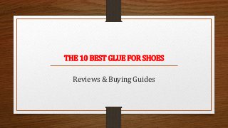 THE 10 BEST GLUE FOR SHOES
Reviews & Buying Guides
 