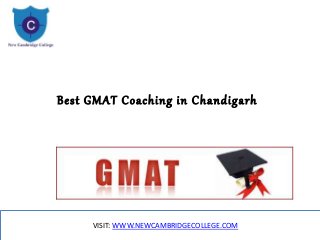 Best GMAT Coaching in Chandigarh
VISIT: WWW.NEWCAMBRIDGECOLLEGE.COM
 