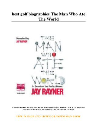 best golf biographies The Man Who Ate
The World
best golf biographies The Man Who Ate The World | autobiography audiobooks read by Jay Rayner The
Man Who Ate The World | best audiobooks The Man Who Ate The World
LINK IN PAGE 4 TO LISTEN OR DOWNLOAD BOOK
 
