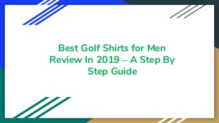 Best Golf Shirts for Men
Review In 2019 – A Step By
Step Guide
 
