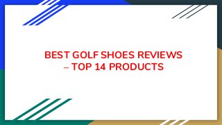 BEST GOLF SHOES REVIEWS
– TOP 14 PRODUCTS
 