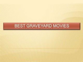 BEST GRAVEYARD MOVIES
 