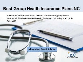 Best Group Health Insurance Plans NC
Need more information about the cost of Affordable group health
insurance? Give Independent Benefit Advisors a call today at +1 (919)
303-9690.
Independent Benefit Advisors
 