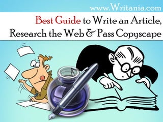 www.Writania.com
      Best Guide to Write an Article,
Research the Web & Pass Copyscape
 