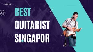 BEST
GUITARIST
SINGAPOR
JOHN LYE
 