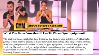 What The Items You Should Use To Clean Gym Equipment?
The multipurpose, eucalyptus-based formula has been proven to kill 99.9% of harmful
germs. It also helps to eliminate bad odors while disinfecting. It is easy for gym owners,
members, and personal trainers to sanitize gym equipment, non-washable gear, and
surfaces. The makers of Gym designed the items with comfort in mind, without any
requirement for wasteful disinfectant wipes or paper towels going to landfill and
harming the environment.
 