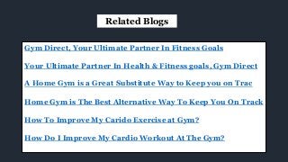 Gym Direct, Your Ultimate Partner In Fitness Goals
Your Ultimate Partner In Health & Fitness goals, Gym Direct
A Home Gym is a Great Substitute Way to Keep you on Trac
Home Gym is The Best Alternative Way To Keep You On Track
How To Improve My Carido Exercise at Gym?
How Do I Improve My Cardio Workout At The Gym?
Related Blogs
 
