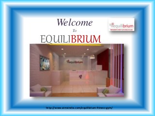 Welcome
To
EQUILIBRIUM
http://www.aimsindia.com/equilibrium-fitness-gym/
 