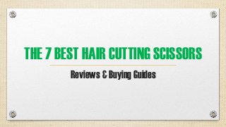 THE 7 BEST HAIR CUTTING SCISSORS
Reviews & Buying Guides
 