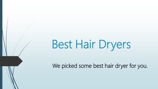Best Hair Dryers
We picked some best hair dryer for you.
 