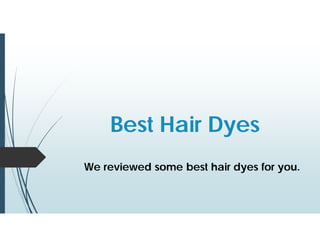Best Hair Dyes
We reviewed some best hair dyes for you.
 