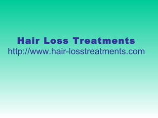 Hair Loss Treatments http://www.hair-losstreatments.com 