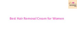 Best Hair Removal Cream for Women
 