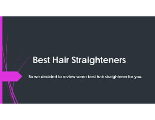 Best Hair Straighteners
So we decided to review some best hair straightener for you.
 