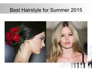 Best Hairstyle for Summer 2015
 