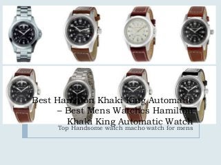 Best Hamilton Khaki King Automatic
– Best Mens Watches Hamilton
Khaki King Automatic Watch

Top Handsome watch macho watch for mens

 