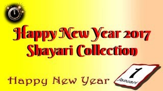 Happy New Year 2017
Shayari Collection
Happy New Year 2017
Shayari Collection
 