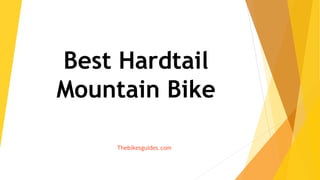 Best Hardtail
Mountain Bike
Thebikesguides.com
 