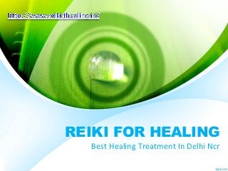 REIKI FOR HEALING
Best Healing Treatment In Delhi Ncr
 